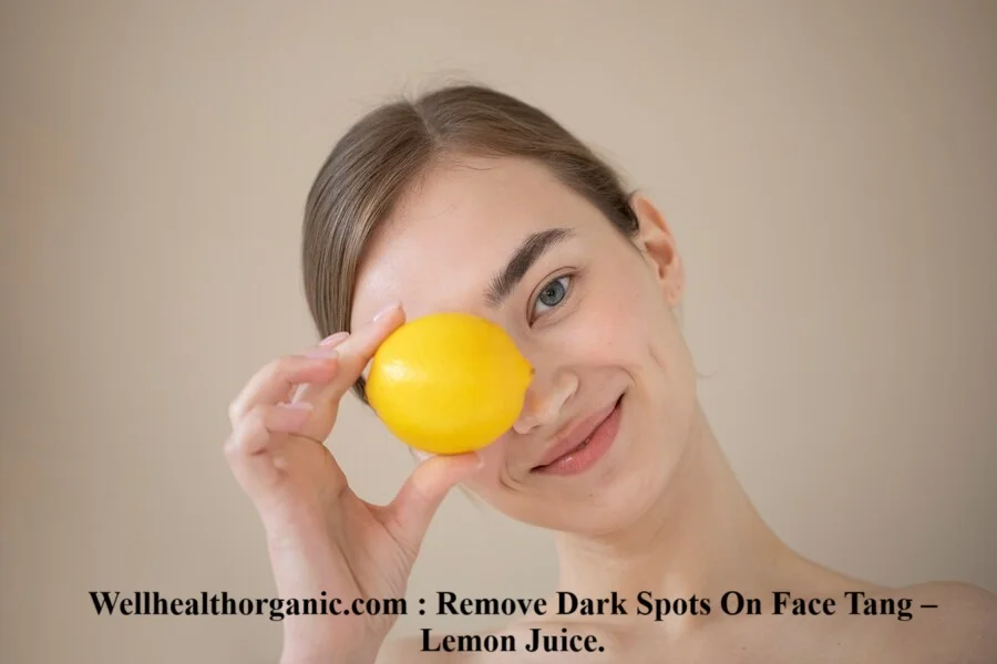 Wellhealthorganic.com : Remove Dark Spots On Face Tang – Lemon Juice.